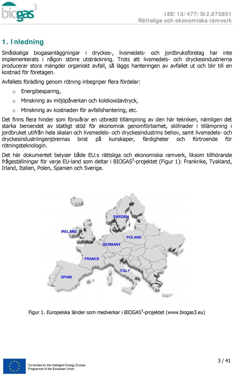 Avfallets förädling genom rötning inbegriper flera fördelar: o Energibesparing, o Minskning av miljöpåverkan och koldioxidavtryck, o Minskning av kostnaden för avfallshantering, etc.