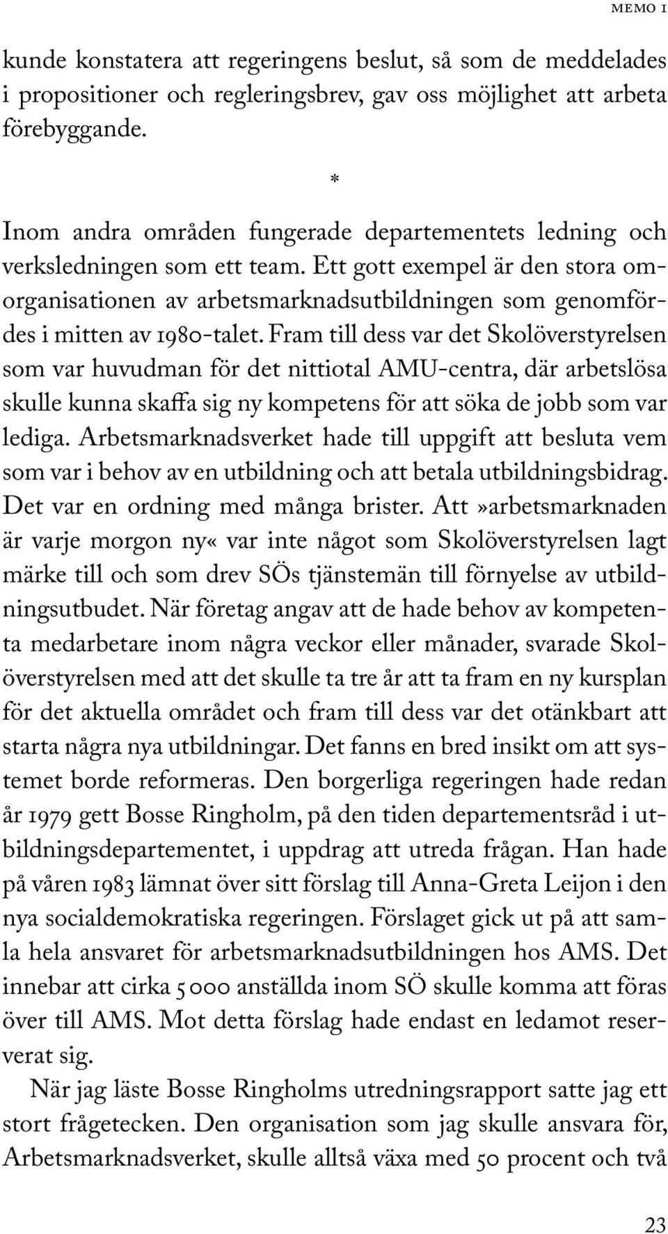 Ett gott exempel är den stora omorganisationen av arbetsmarknadsutbildningen som genomfördes i mitten av 1980-talet.