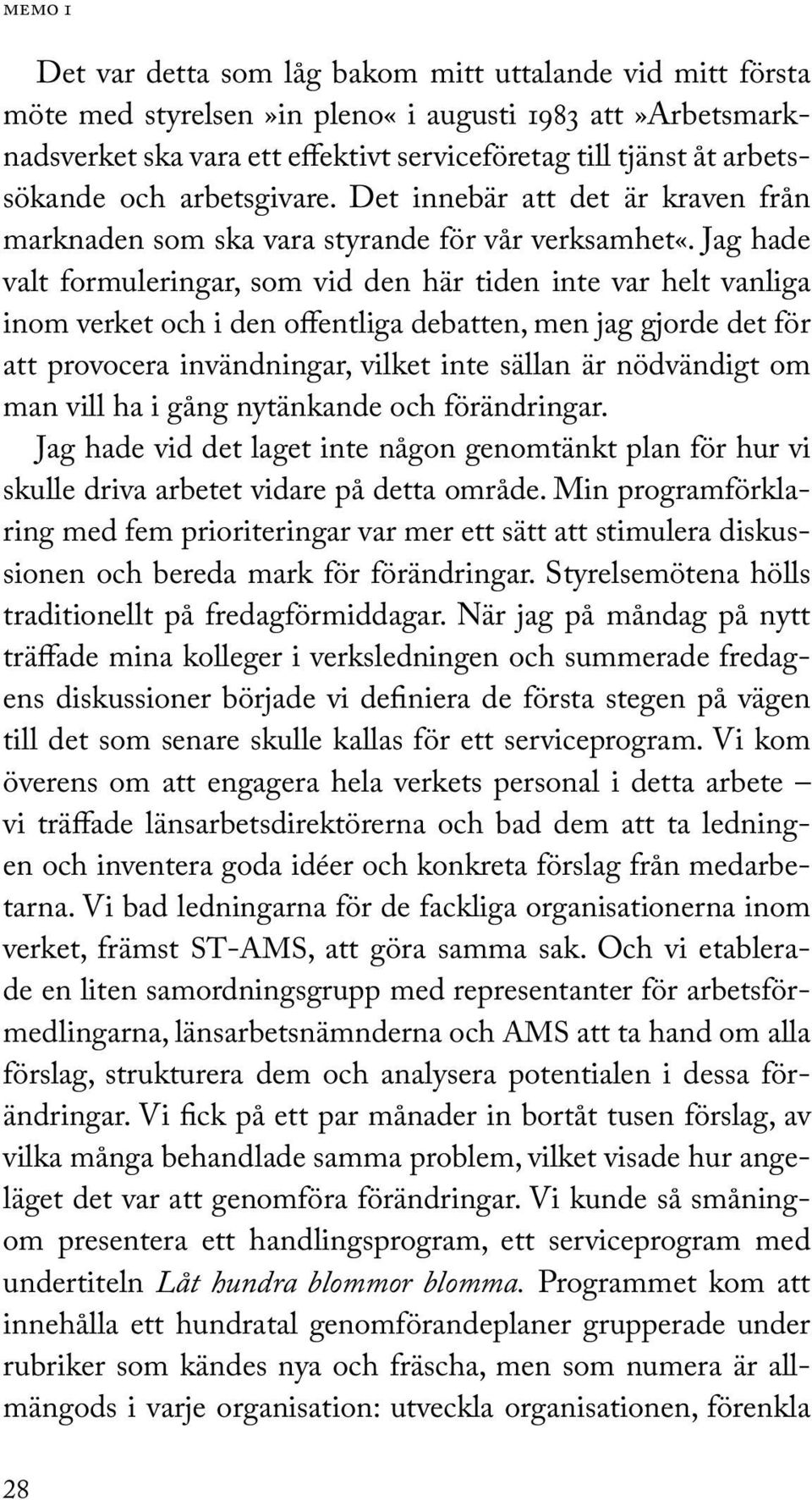 Jag hade valt formuleringar, som vid den här tiden inte var helt vanliga inom verket och i den offentliga debatten, men jag gjorde det för att provocera invändningar, vilket inte sällan är nödvändigt