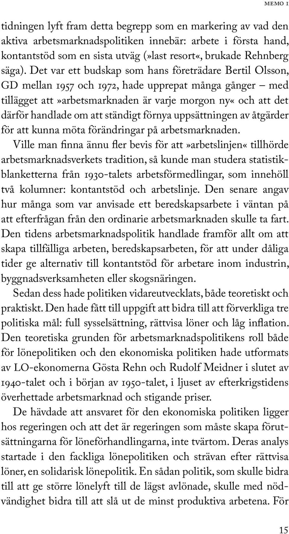 ständigt förnya uppsättningen av åtgärder för att kunna möta förändringar på arbetsmarknaden.