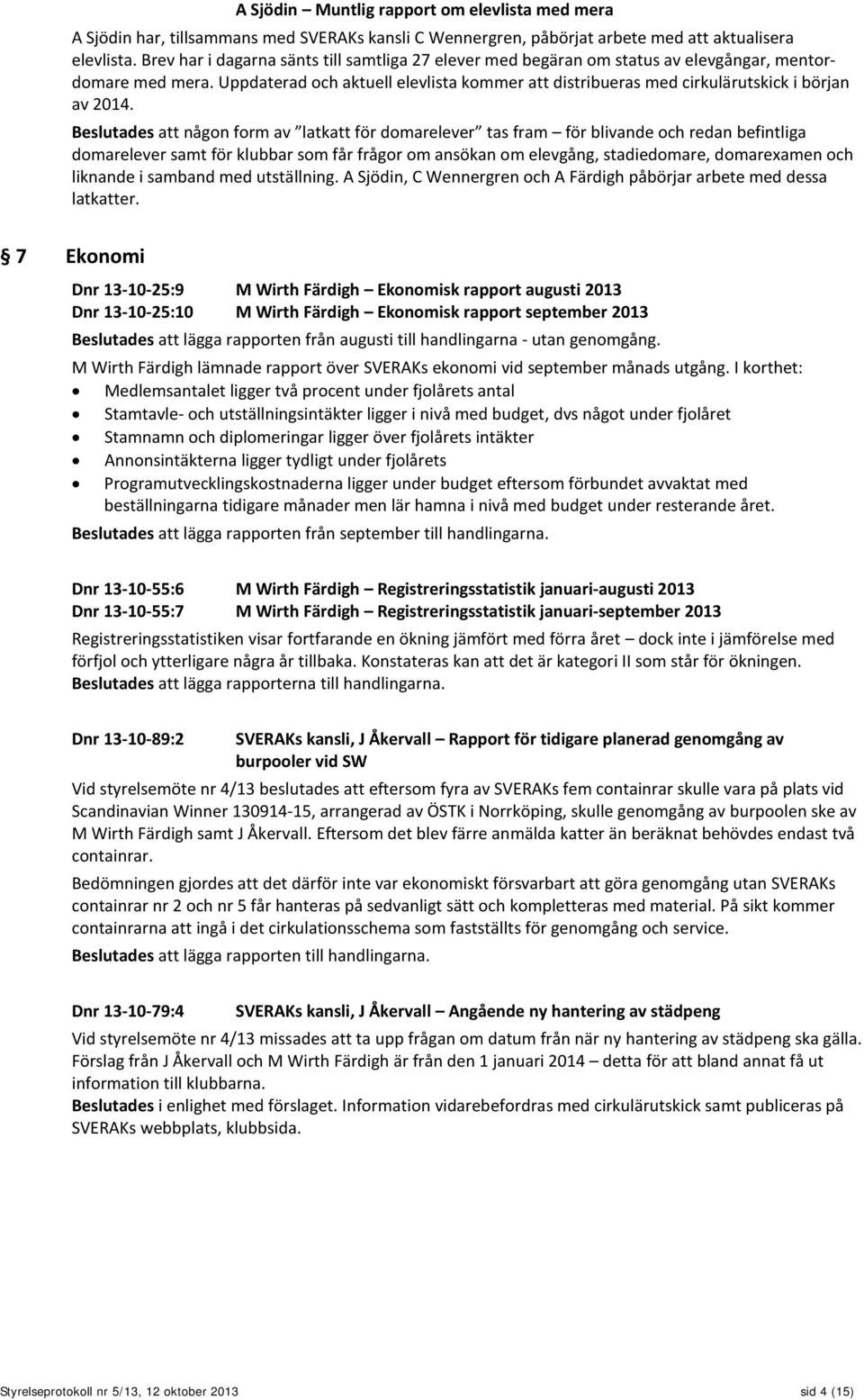 Uppdaterad och aktuell elevlista kommer att distribueras med cirkulärutskick i början av 2014.