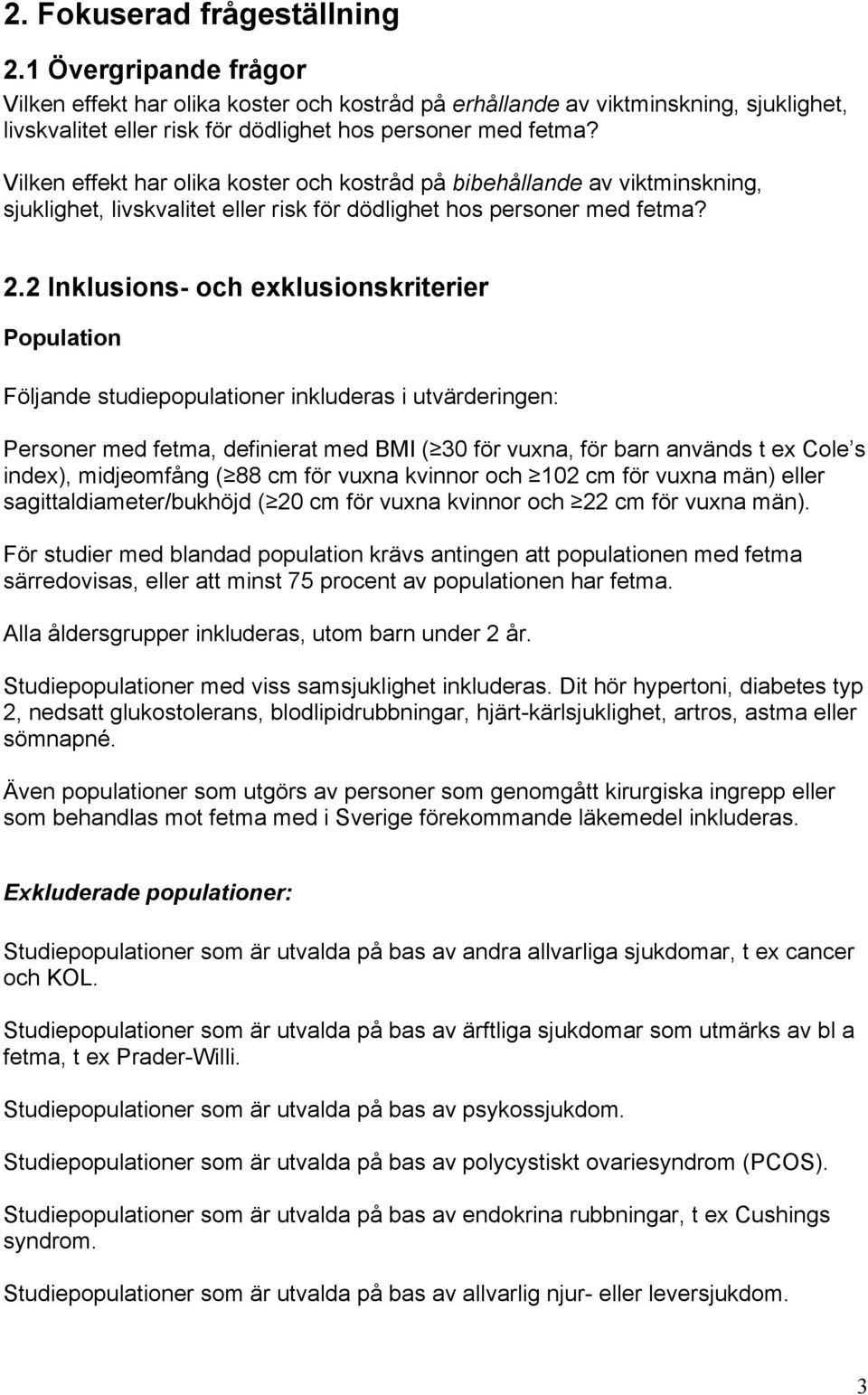 2 Inklusions- och exklusionskriterier Population Följande studiepopulationer inkluderas i utvärderingen: Personer med fetma, definierat med BMI ( 30 för vuxna, för barn används t ex Cole s index),