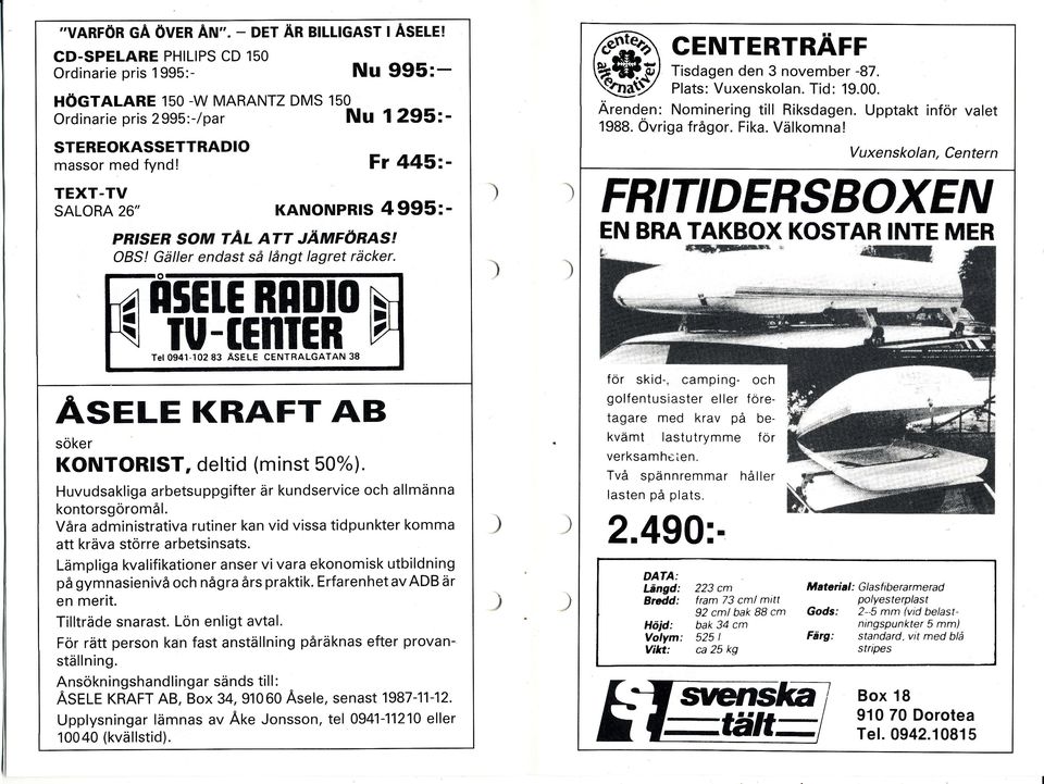 4995:- PBISER SOM TÄL ATT JÄMFÖNASI OBS! Gäller endasf sä långt lagret räcker. Tel 0941-102 Vuxenskolan, Centern Fr 445:- TEXT.TV nseh Tisdagen den 3 november -87. Plats: Vuxenskolan. Tid: 19.00.