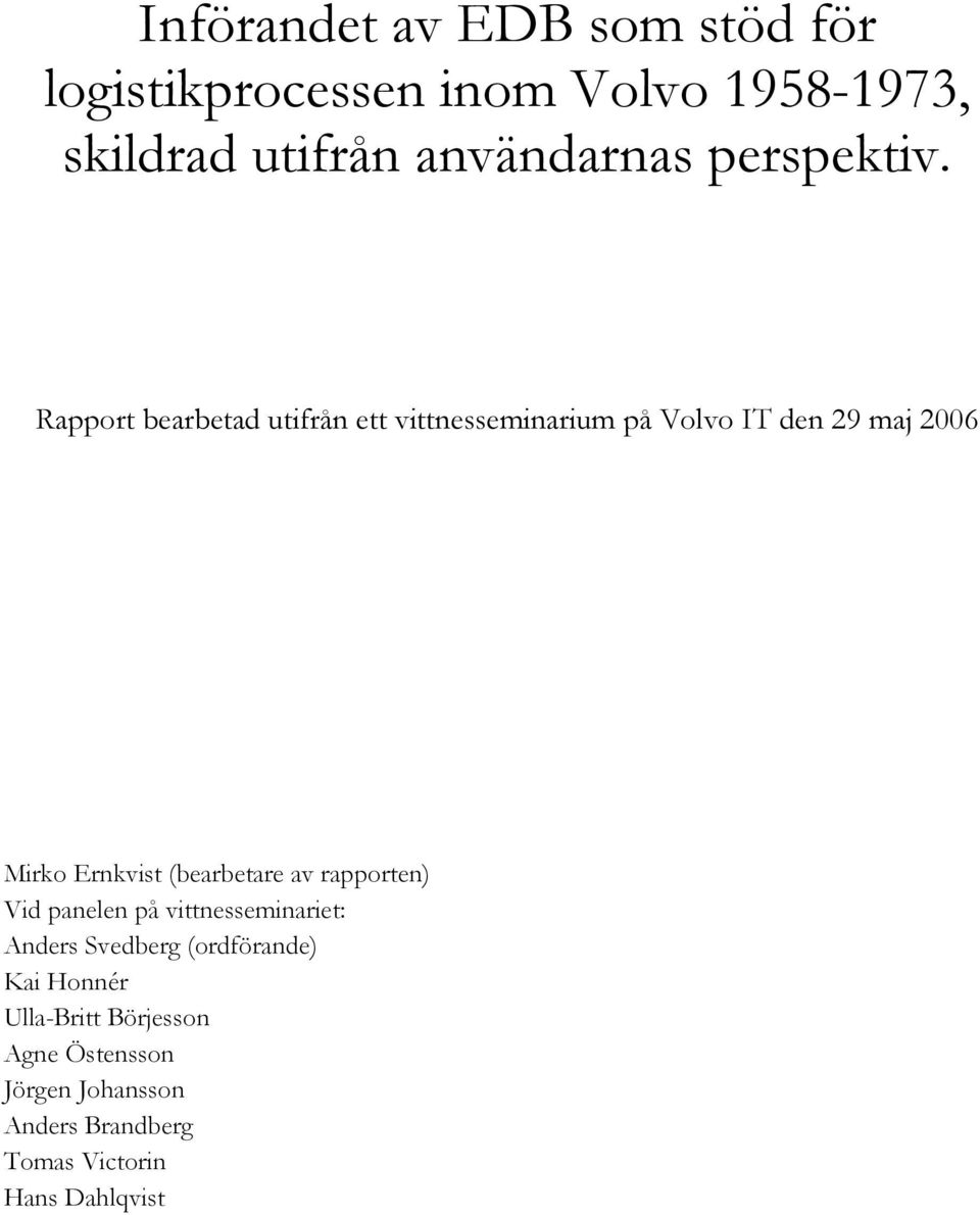 Rapport bearbetad utifrån ett vittnesseminarium på Volvo IT den 29 maj 2006 Mirko Ernkvist