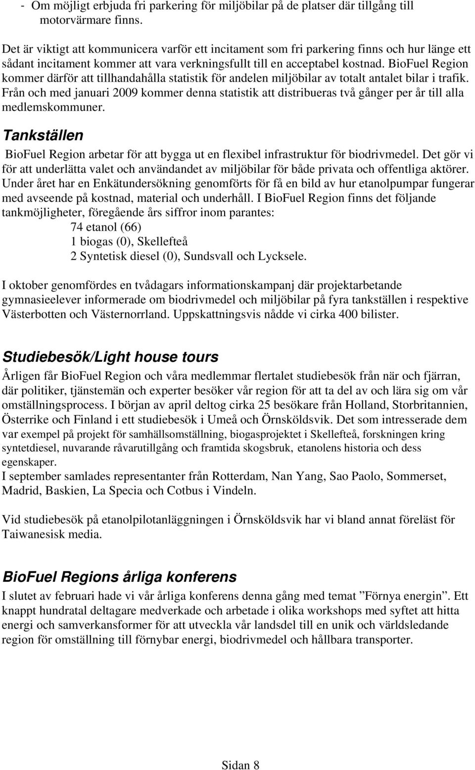 BioFuel Region kommer därför att tillhandahålla statistik för andelen miljöbilar av totalt antalet bilar i trafik.