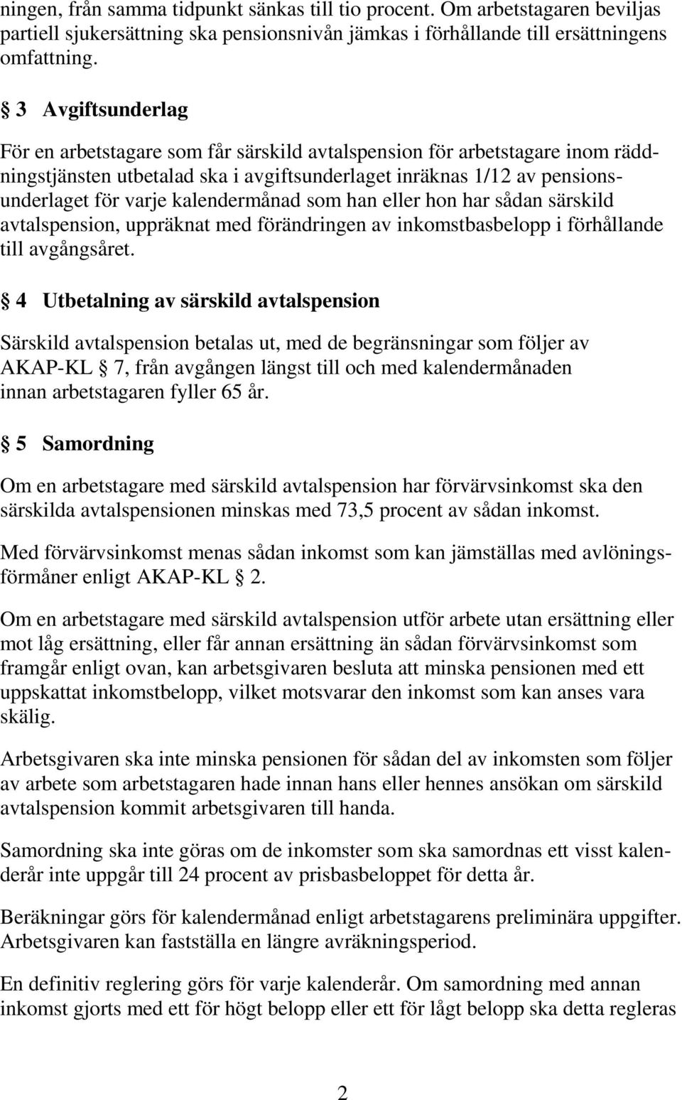 kalendermånad som han eller hon har sådan särskild avtalspension, uppräknat med förändringen av inkomstbasbelopp i förhållande till avgångsåret.