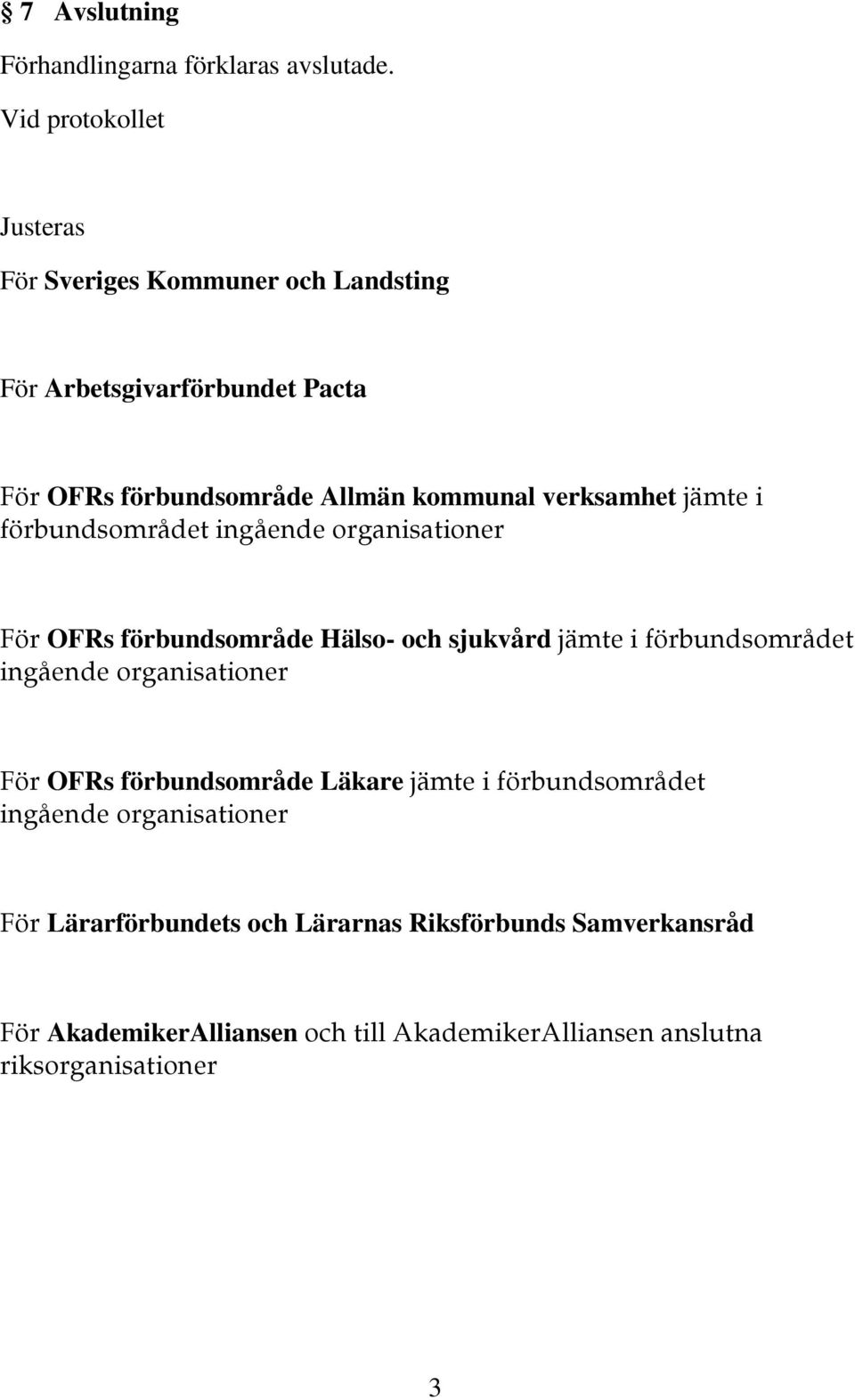 verksamhet jämte i förbundsområdet ingående organisationer För OFRs förbundsområde Hälso- och sjukvård jämte i förbundsområdet ingående