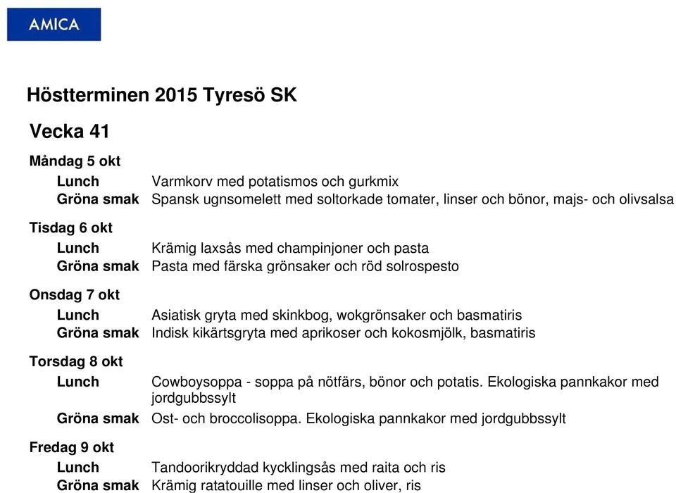 wokgrönsaker och basmatiris Indisk kikärtsgryta med aprikoser och kokosmjölk, basmatiris Cowboysoppa - soppa på nötfärs, bönor och potatis.