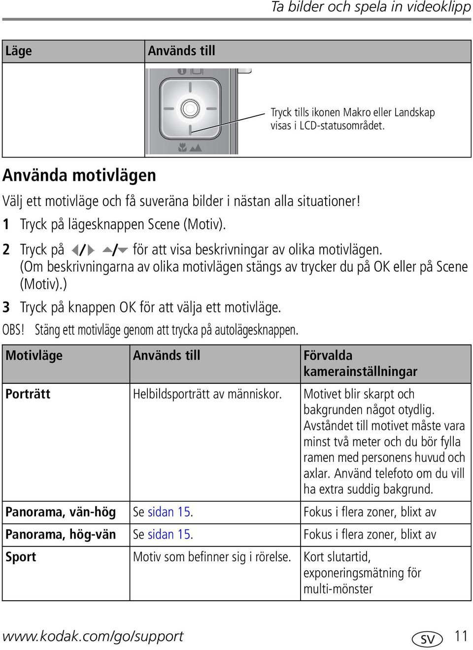 (Om beskrivningarna av olika motivlägen stängs av trycker du på OK eller på Scene (Motiv).) 3 Tryck på knappen OK för att välja ett motivläge. OBS!