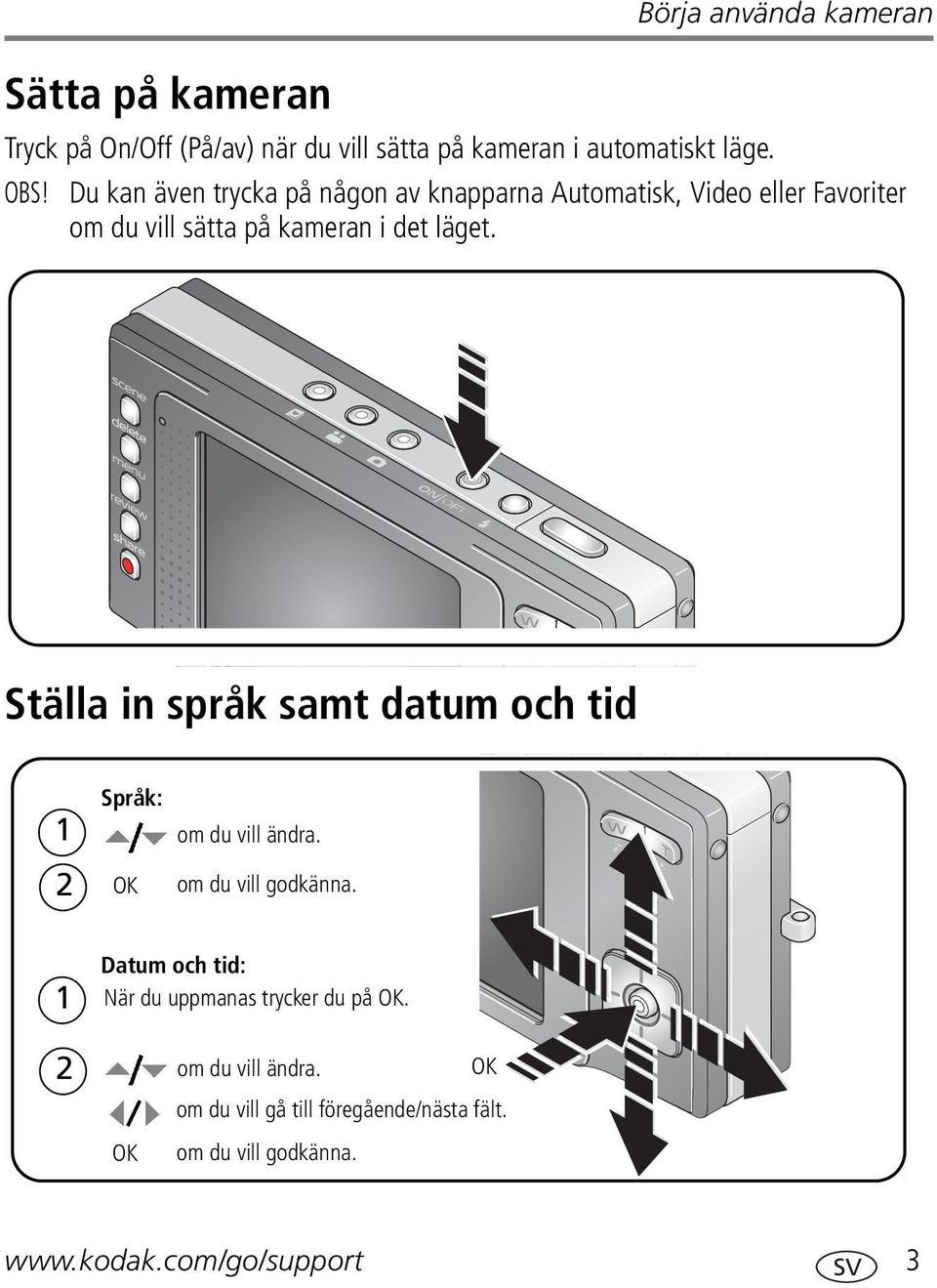 Ställa in språk samt datum och tid Språk: 1 om du vill ändra. 2 OK om du vill godkänna.