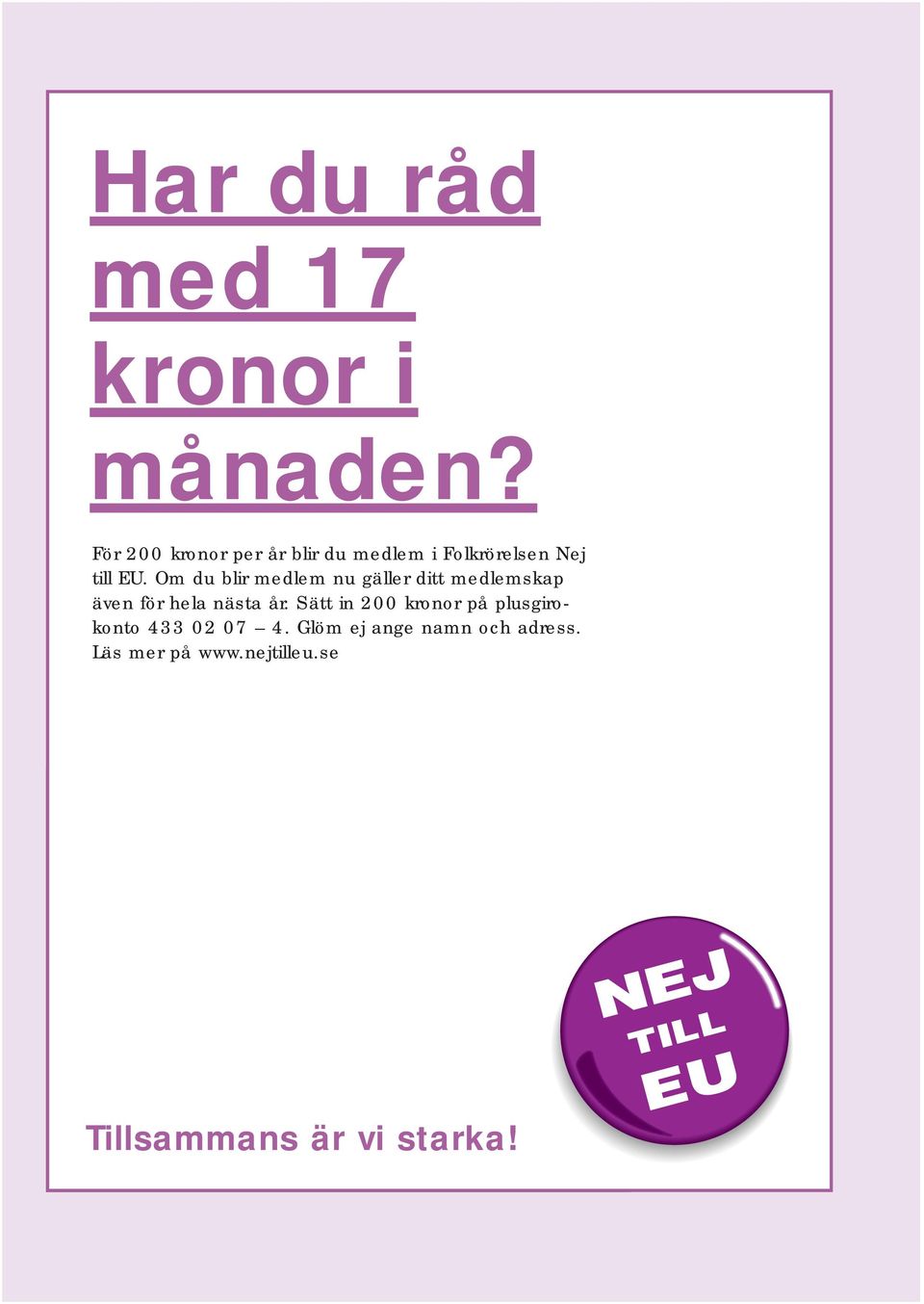 Glöm ej ange namn och adress. Läs mer på www.nejtilleu.se Beställ kampanjmaterial "Världen är större än EU".