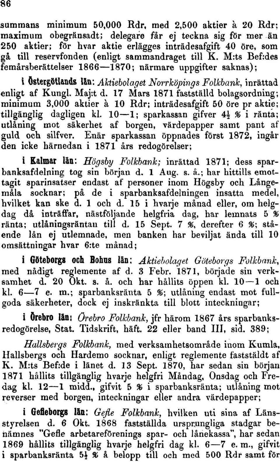 Maj:t d. 17 Mars 1871 fastställd bolagsordning; minimum 3,000 aktier å 10 Rdr; inträdesafgift 50 öre pr aktie; tillgänglig dagligen kl.