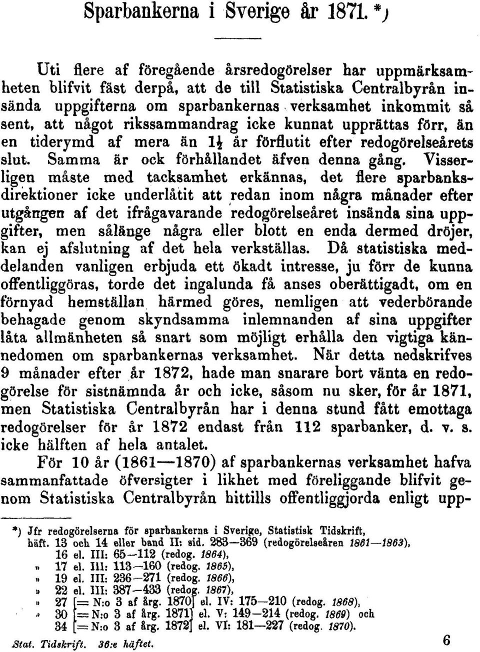 rikssammandrag icke kunnat upprättas förr, än en tiderymd af mera än 11/2 år förflutit efter redogörelseårets slut. Samma är ock förhållandet äfven denna gång.