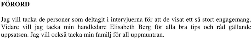 Vidare vill jag tacka min handledare Elisabeth Berg för alla