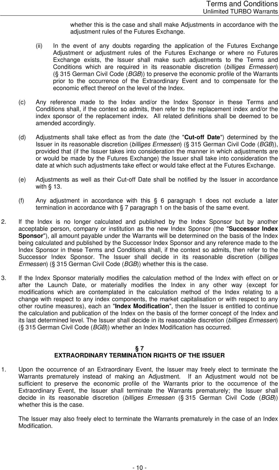 such adjustments to the Terms and Conditions which are required in its reasonable discretion (billiges Ermessen) ( 315 German Civil Code (BGB)) to preserve the economic profile of the Warrants prior