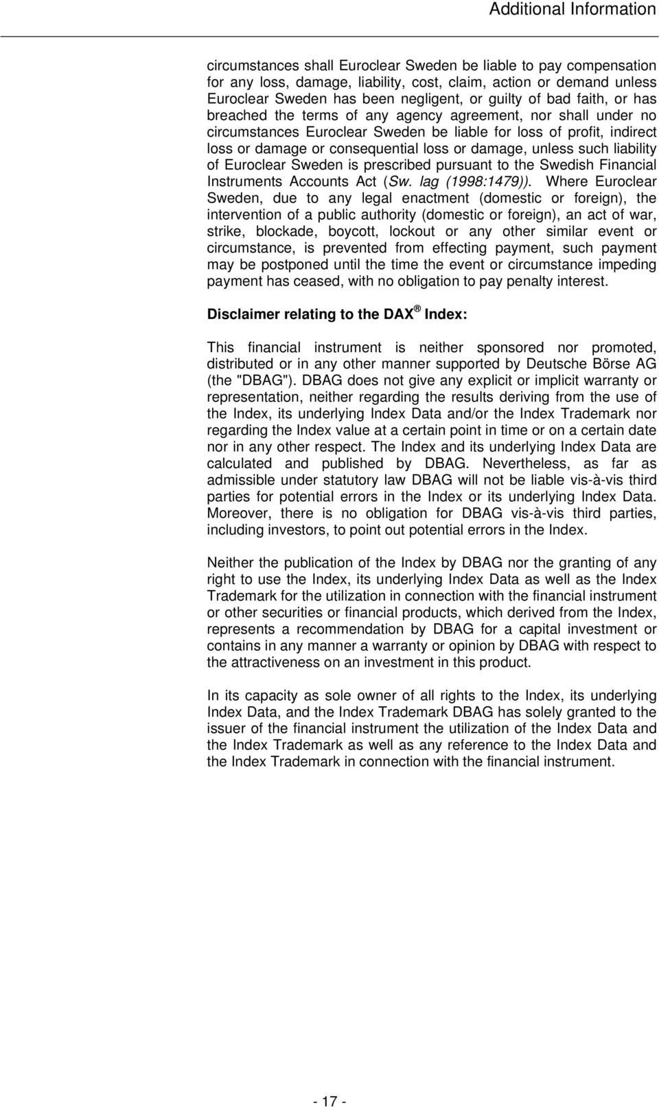 or damage, unless such liability of Euroclear Sweden is prescribed pursuant to the Swedish Financial Instruments Accounts Act (Sw. lag (1998:1479)).