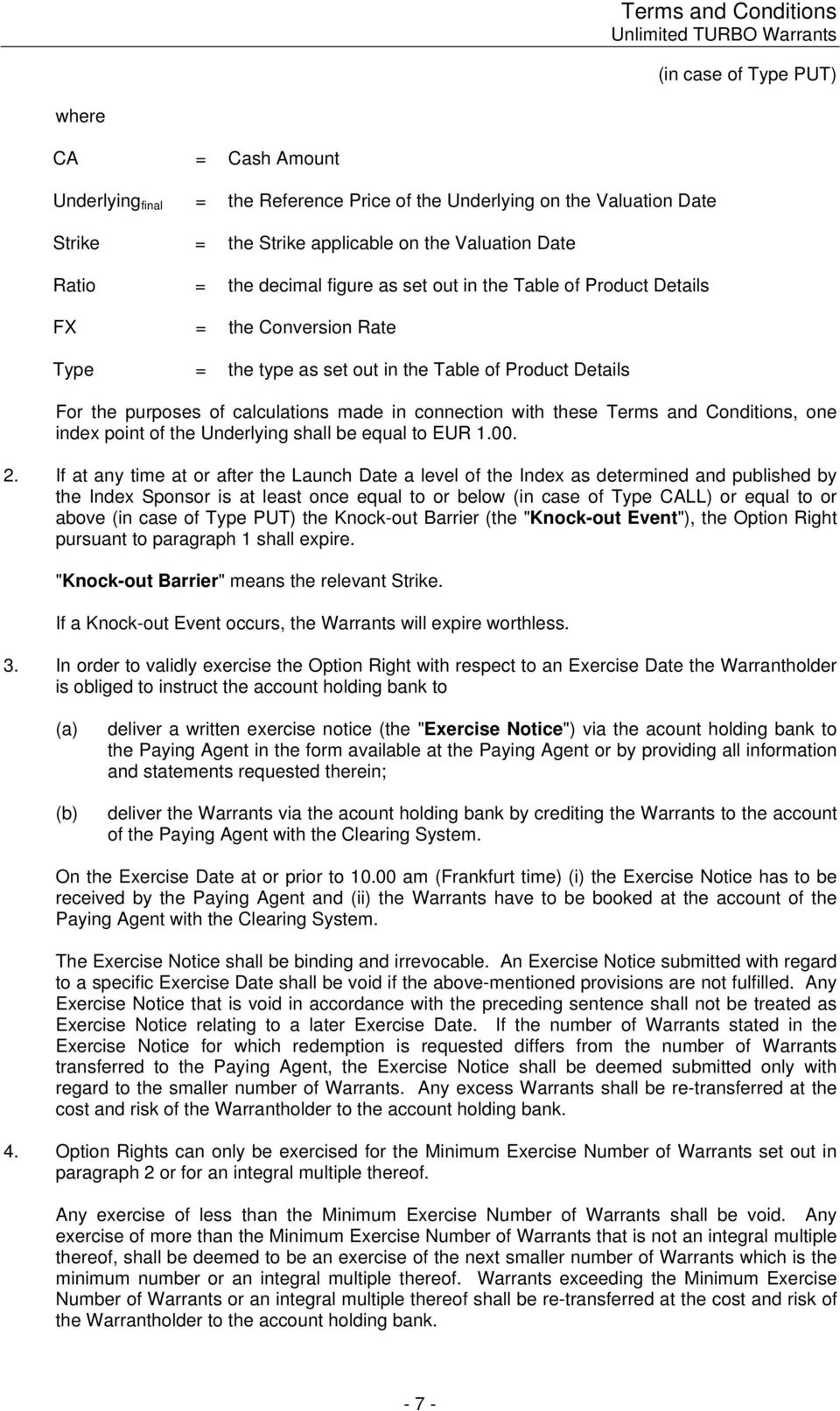 purposes of calculations made in connection with these Terms and Conditions, one index point of the Underlying shall be equal to EUR 1.00. 2.