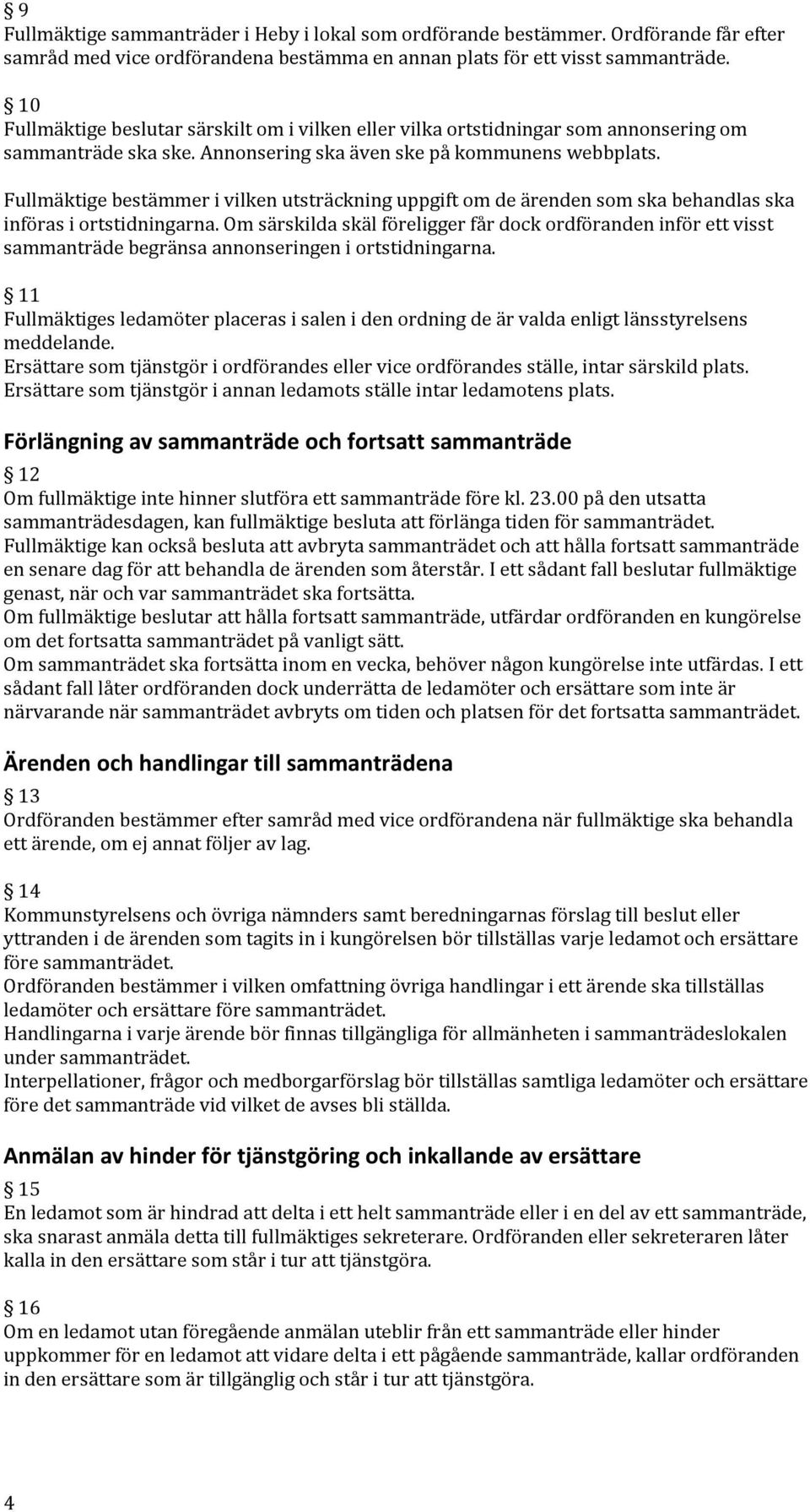 Fullmäktige bestämmer i vilken utsträckning uppgift om de ärenden som ska behandlas ska införas i ortstidningarna.