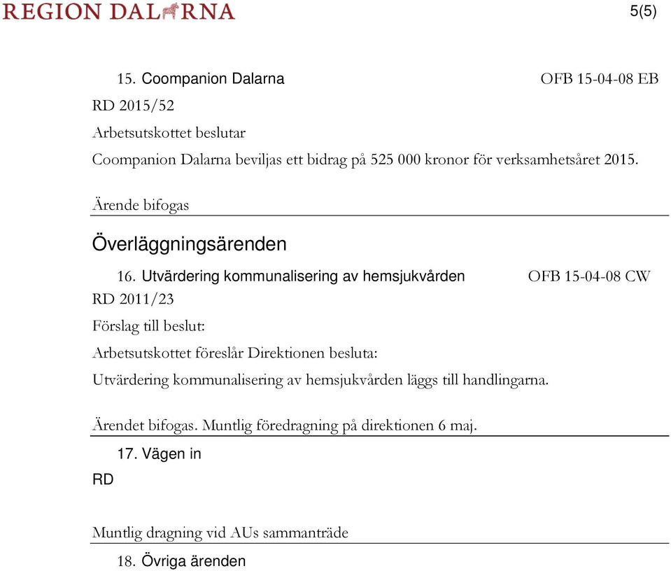 kronor för verksamhetsåret 2015. Överläggningsärenden 16.