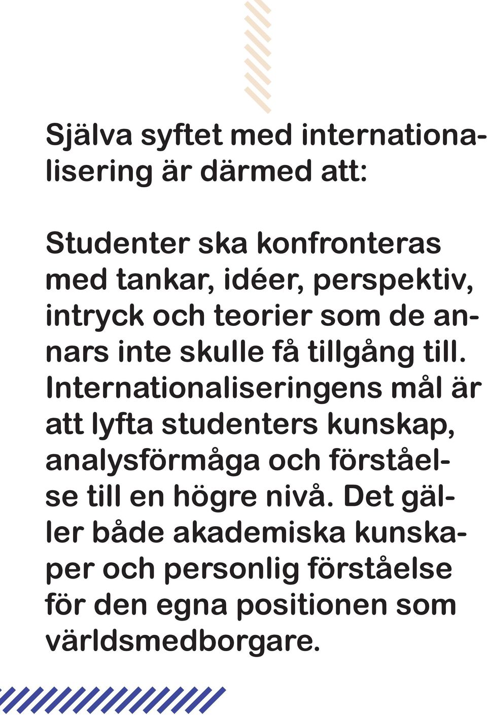 Internationaliseringens mål är att lyfta studenters kunskap, analysförmåga och förståelse till en