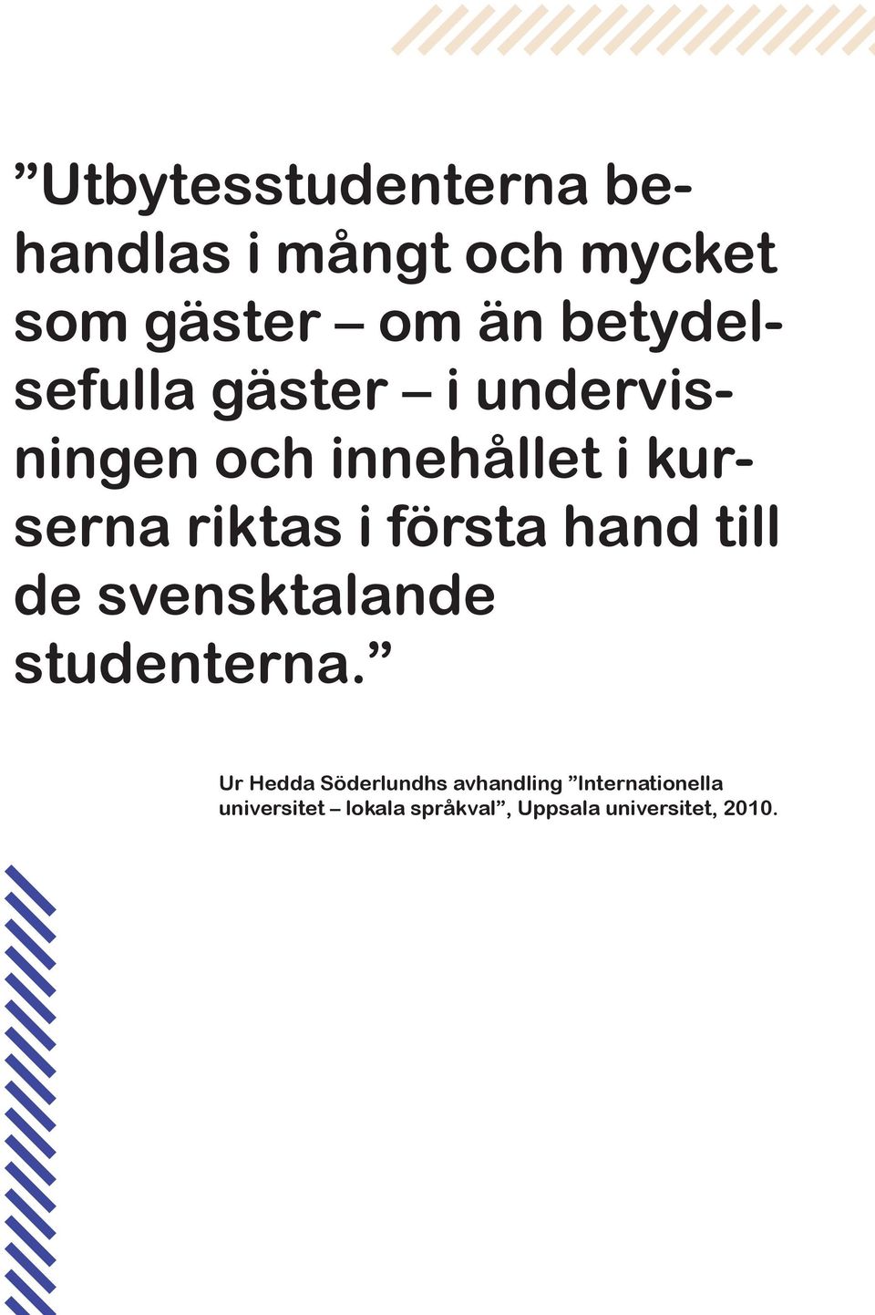 i första hand till de svensktalande studenterna.