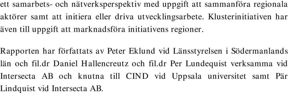 Rapporten har författats av Peter Eklund vid Länsstyrelsen i Södermanlands län och fil.