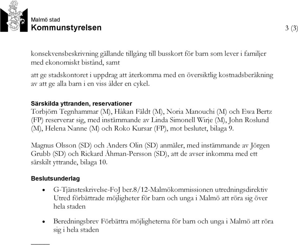 Särskilda yttranden, reservationer Torbjörn Tegnhammar (M), Håkan Fäldt (M), Noria Manouchi (M) och Ewa Bertz (FP) reserverar sig, med instämmande av Linda Simonell Wirje (M), John Roslund (M),