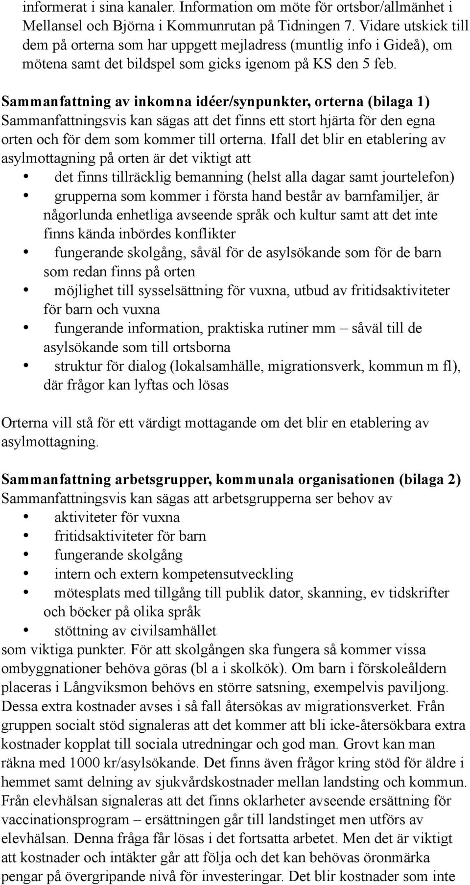 Sammanfattning av inkomna idéer/synpunkter, orterna (bilaga 1) Sammanfattningsvis kan sägas att det finns ett stort hjärta för den egna orten och för dem som kommer till orterna.