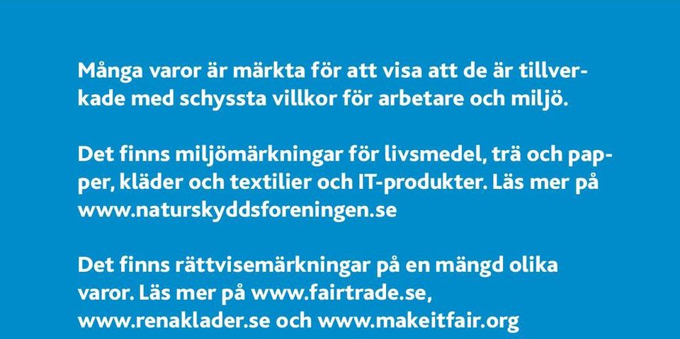 Det finns miljömärkningar för livsmedel, trä och papper, kläder och textilier och