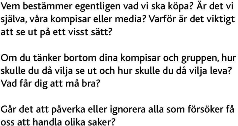 Om du tänker bortom dina kompisar och gruppen, hur skulle du då vilja se ut och hur