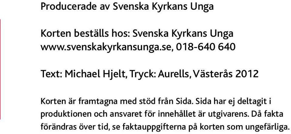 se, 018-640 640 Text: Michael Hjelt, Tryck: Aurells, Västerås 2012 Korten är framtagna med