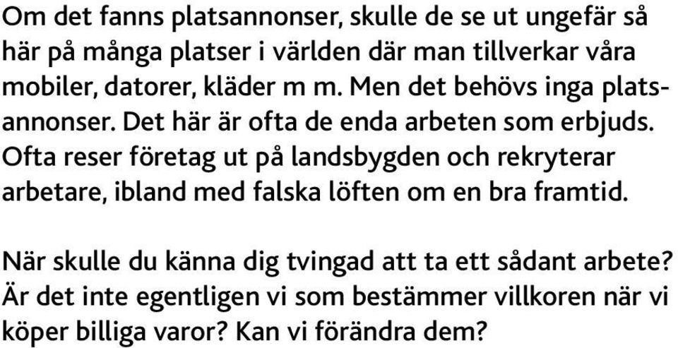 Ofta reser företag ut på landsbygden och rekryterar arbetare, ibland med falska löften om en bra framtid.