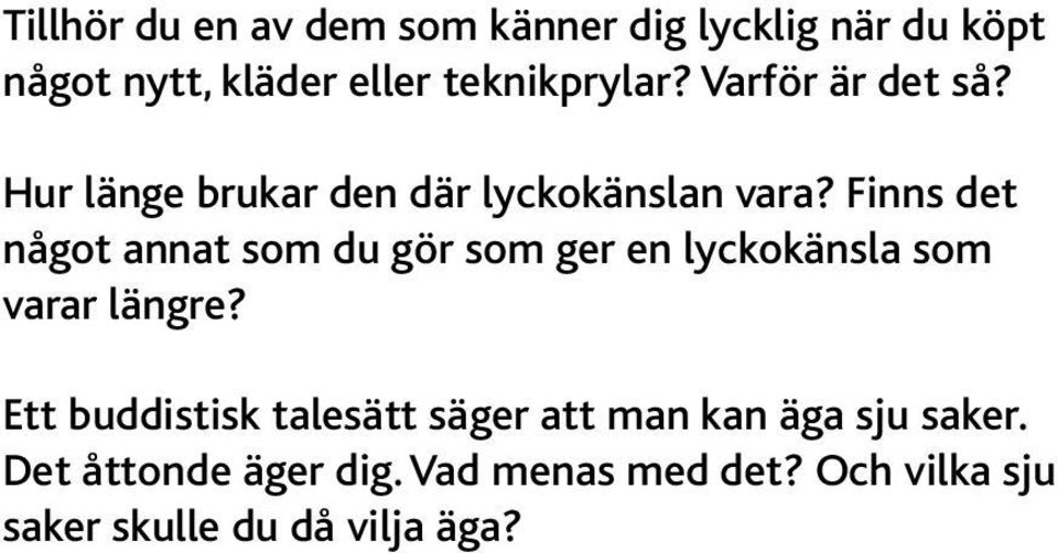 Finns det något annat som du gör som ger en lyckokänsla som varar längre?