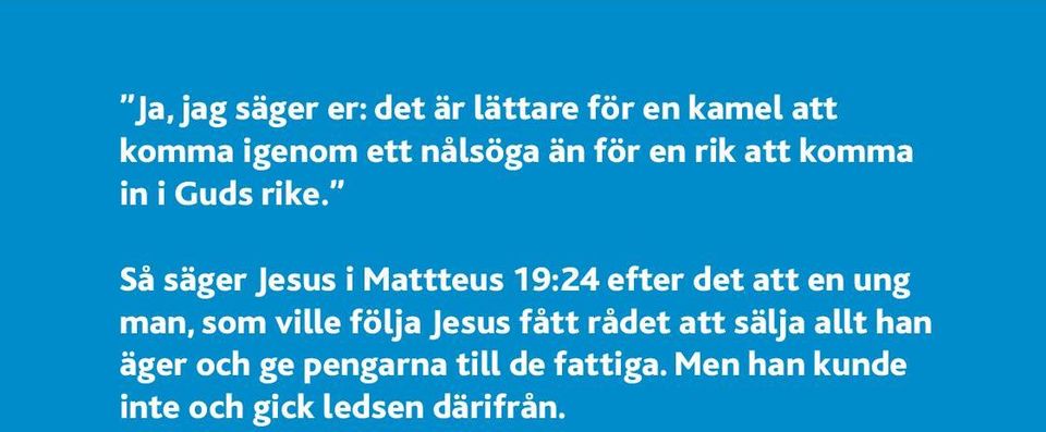 Så säger Jesus i Mattteus 19:24 efter det att en ung man, som ville följa