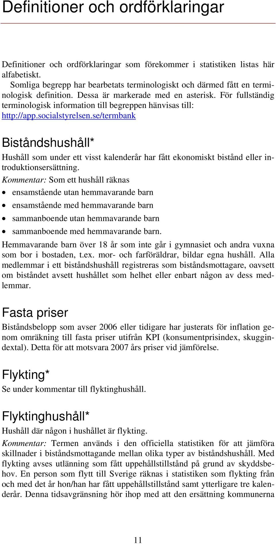 För fullständig terminologisk information till begreppen hänvisas till: http://app.socialstyrelsen.