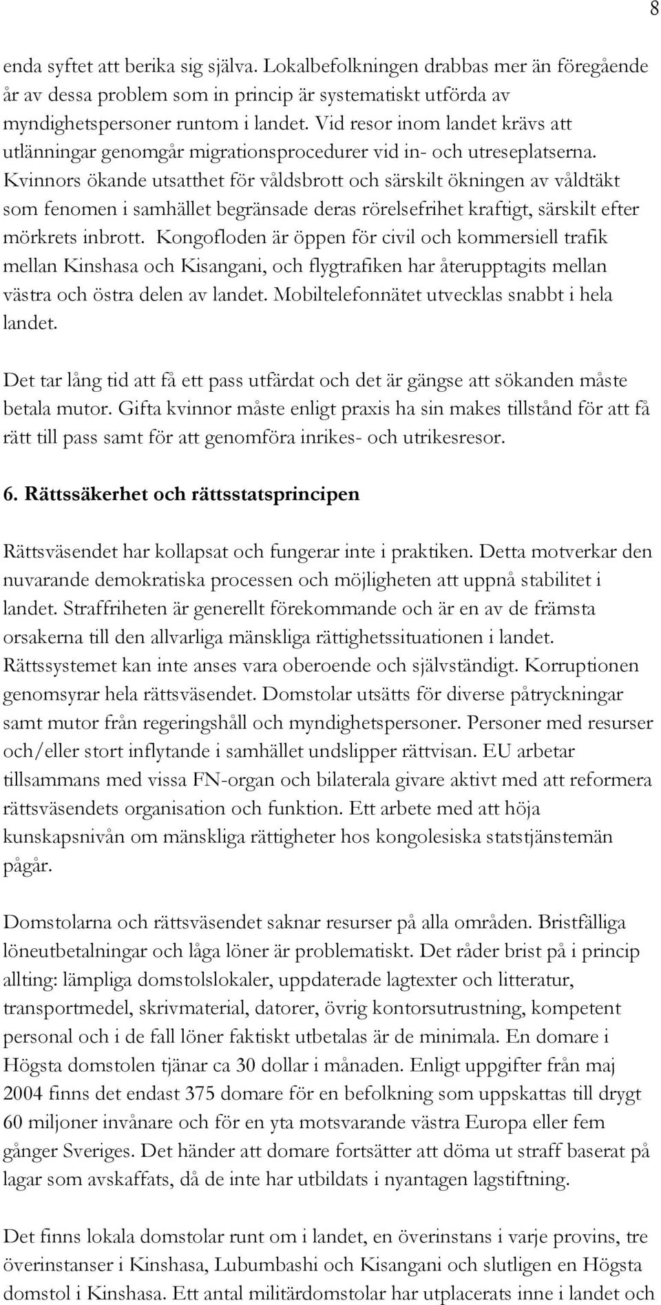 Kvinnors ökande utsatthet för våldsbrott och särskilt ökningen av våldtäkt som fenomen i samhället begränsade deras rörelsefrihet kraftigt, särskilt efter mörkrets inbrott.