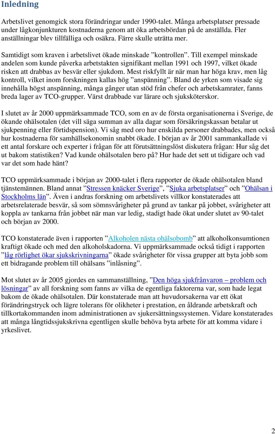 Till exempel minskade andelen som kunde påverka arbetstakten signifikant mellan 1991 och 1997, vilket ökade risken att drabbas av besvär eller sjukdom.