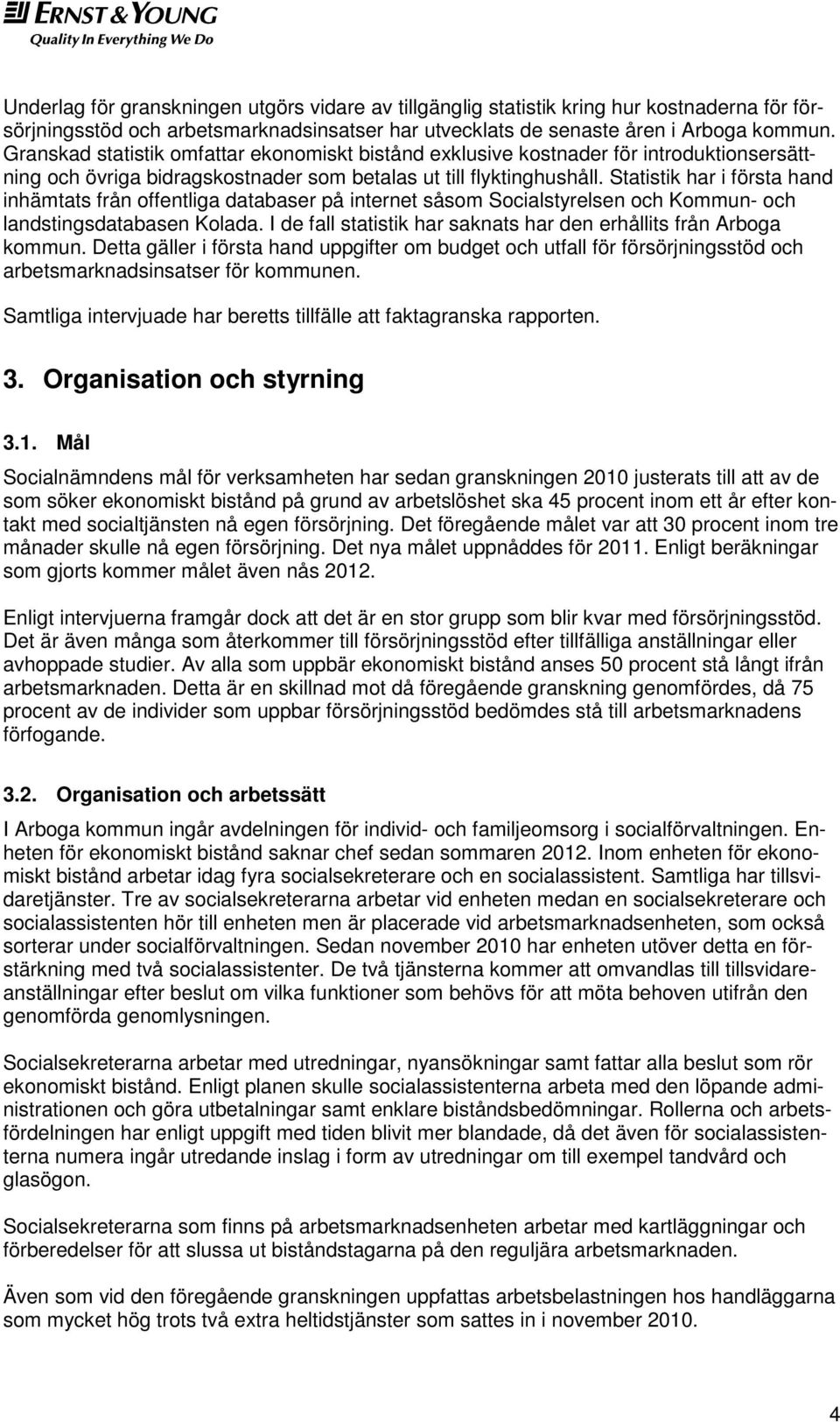 Statistik har i första hand inhämtats från offentliga databaser på internet såsom Socialstyrelsen och Kommun- och landstingsdatabasen Kolada.