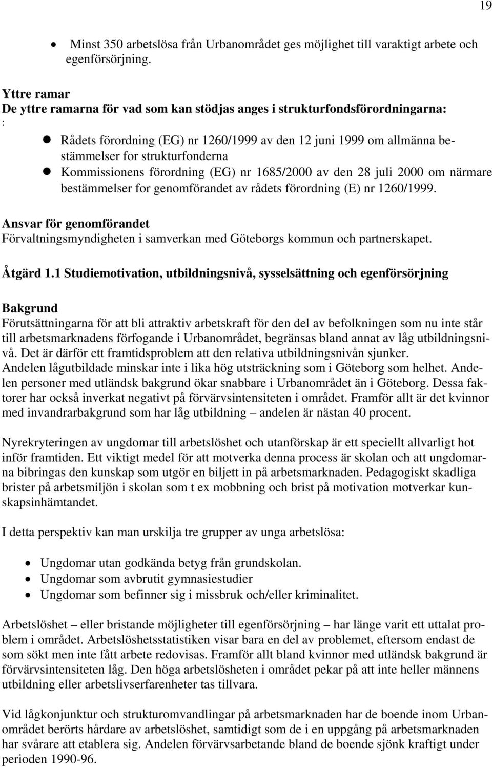 Kommissionens förordning (EG) nr 1685/2000 av den 28 juli 2000 om närmare bestämmelser for genomförandet av rådets förordning (E) nr 1260/1999.