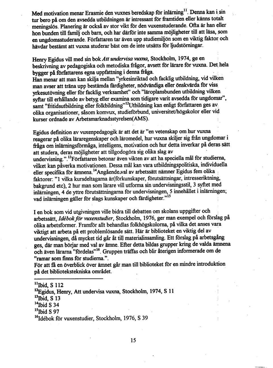 Författaren tar aven upp studiemiljön som en viktig faktoxj och havdau: bestämt att vuxna studerar bäst om de inte utsatts for ljudstörningar.