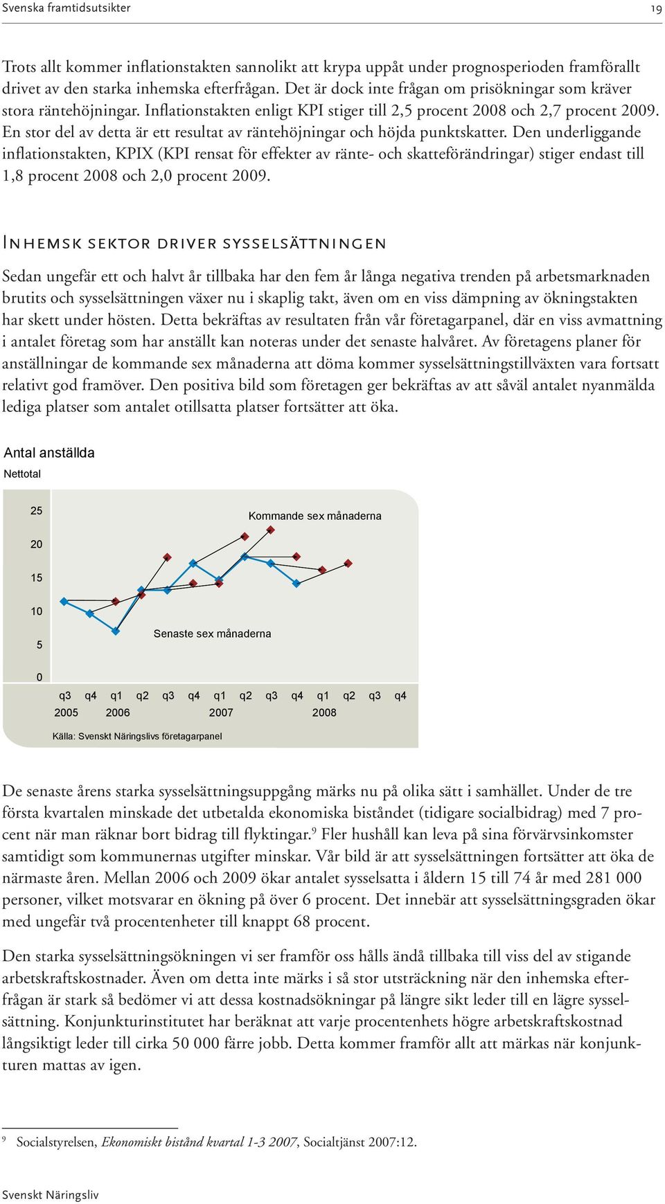 En stor del av detta är ett resultat av räntehöjningar och höjda punktskatter.