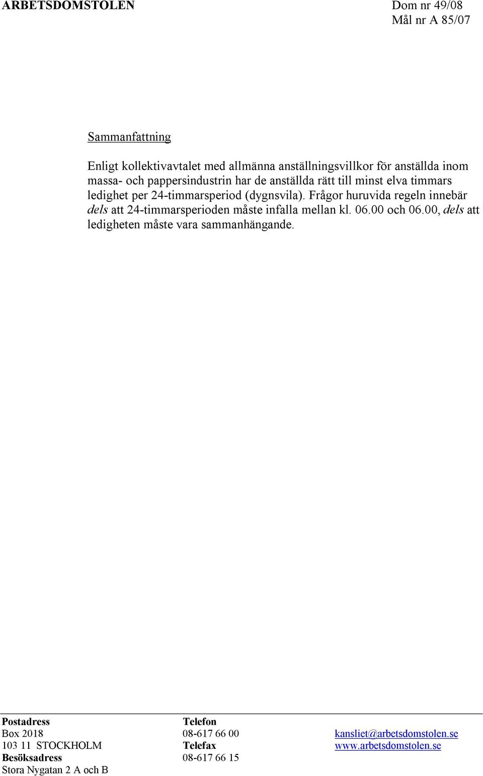 Frågor huruvida regeln innebär dels att 24-timmarsperioden måste infalla mellan kl. 06.00 och 06.