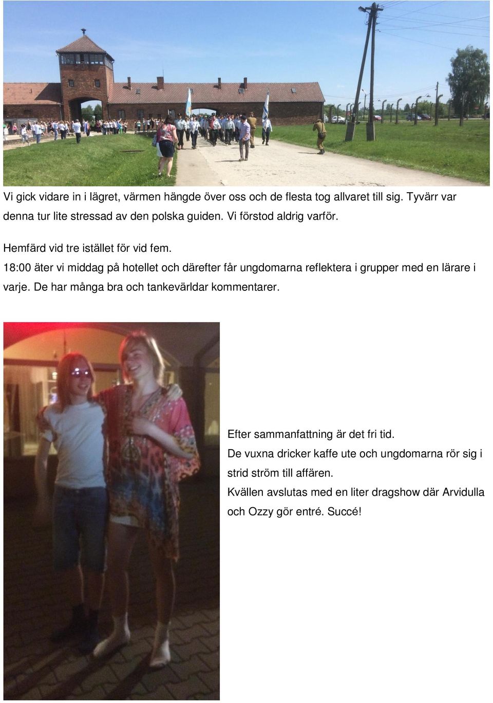 18:00 äter vi middag på hotellet och därefter får ungdomarna reflektera i grupper med en lärare i varje.