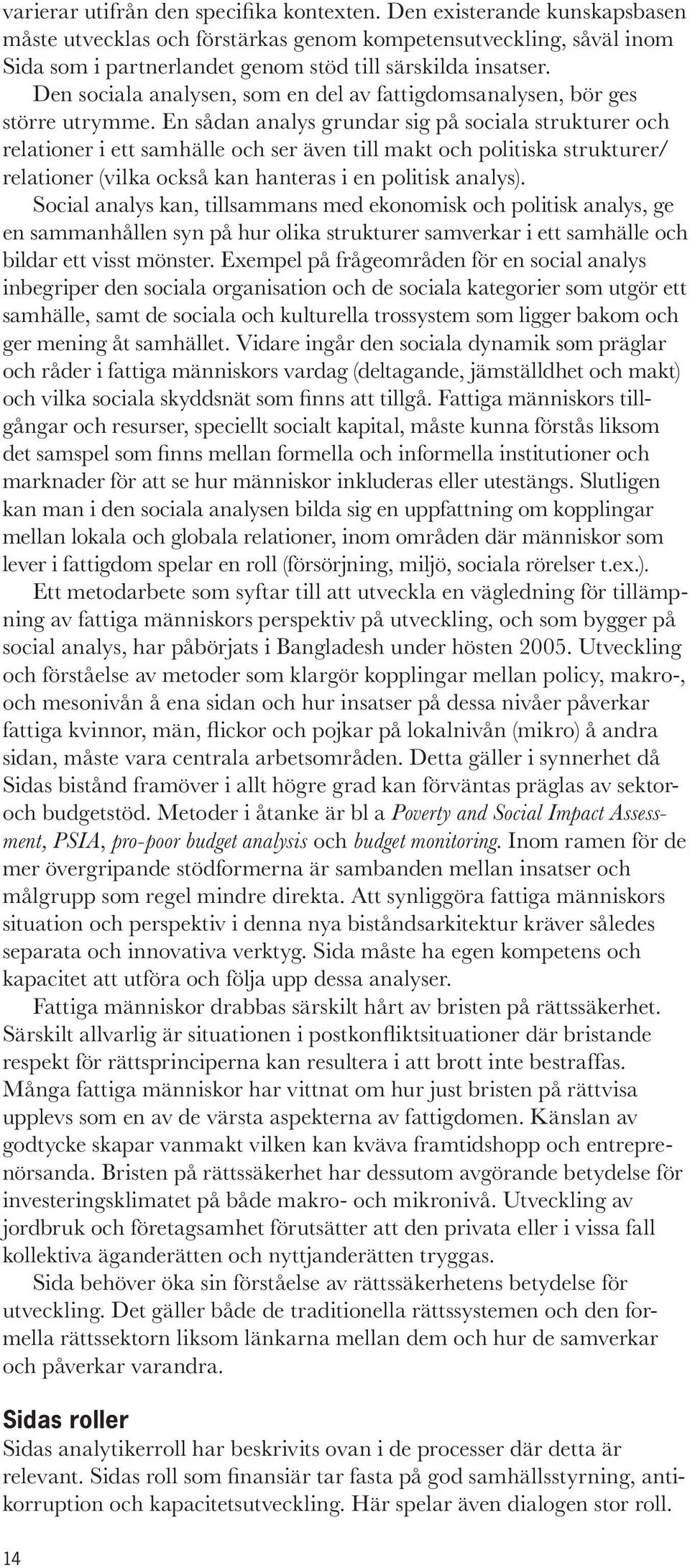 Den sociala analysen, som en del av fattigdomsanalysen, bör ges större utrymme.