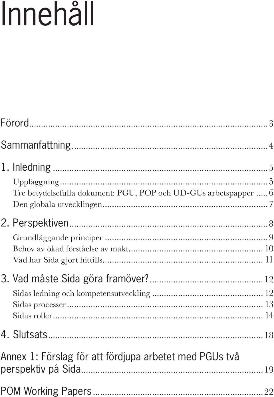 .. 10 Vad har Sida gjort hittills... 11 3. Vad måste Sida göra framöver?...12 Sidas ledning och kompetensutveckling.