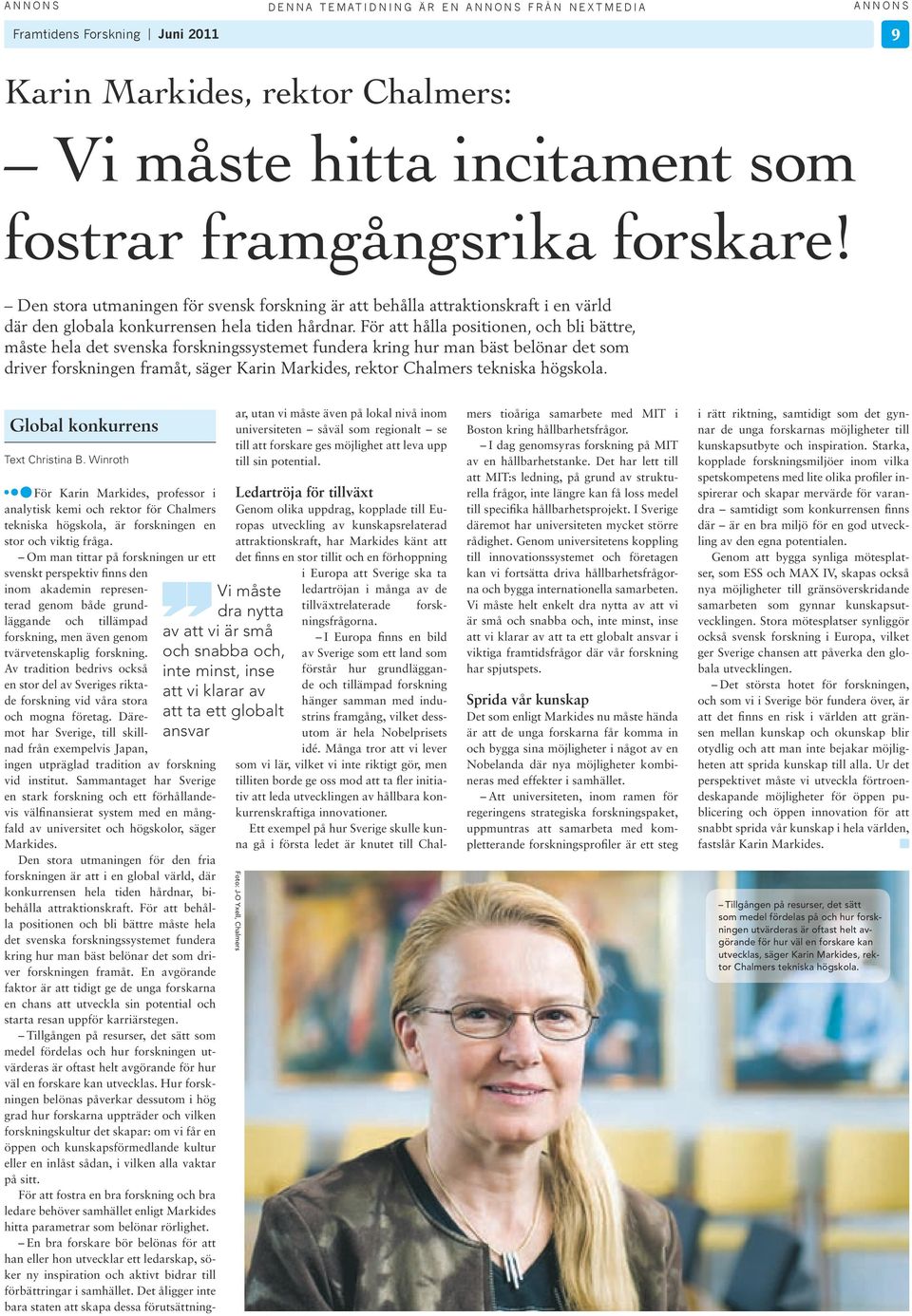 För att hålla postonen, och bl bättre, måste hela det svenska forsknngssystemet fundera krng hur man bäst belönar det som drver forsknngen framåt, säger Karn Markdes, rektor Chalmers teknska högskola.