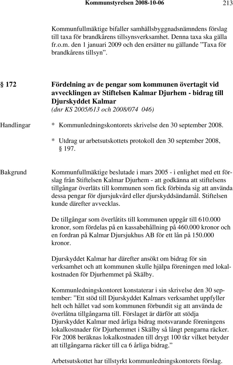 Kommunledningskontorets skrivelse den 30 september 2008. * Utdrag ur arbetsutskottets protokoll den 30 september 2008, 197.