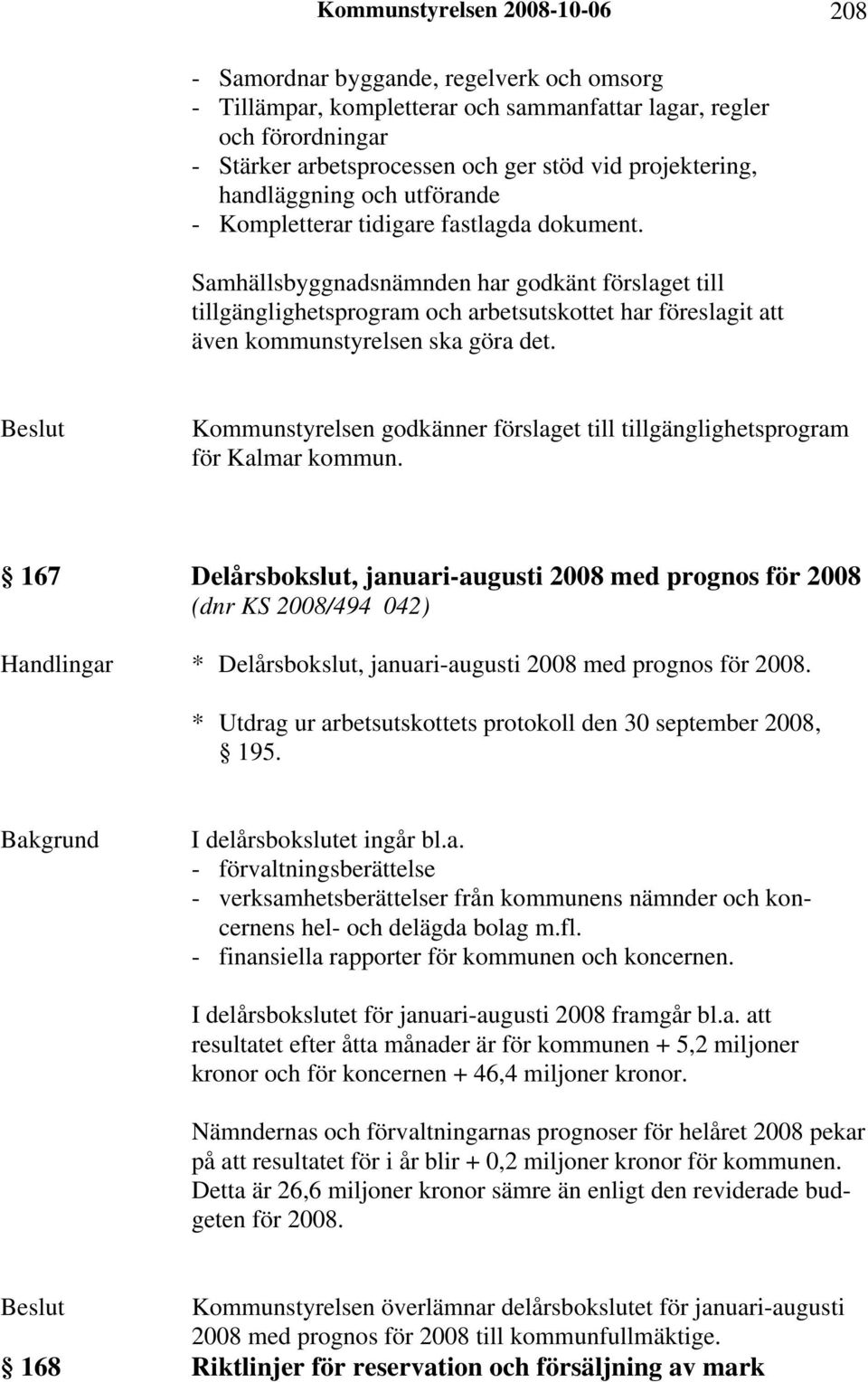 Samhällsbyggnadsnämnden har godkänt förslaget till tillgänglighetsprogram och arbetsutskottet har föreslagit att även kommunstyrelsen ska göra det.