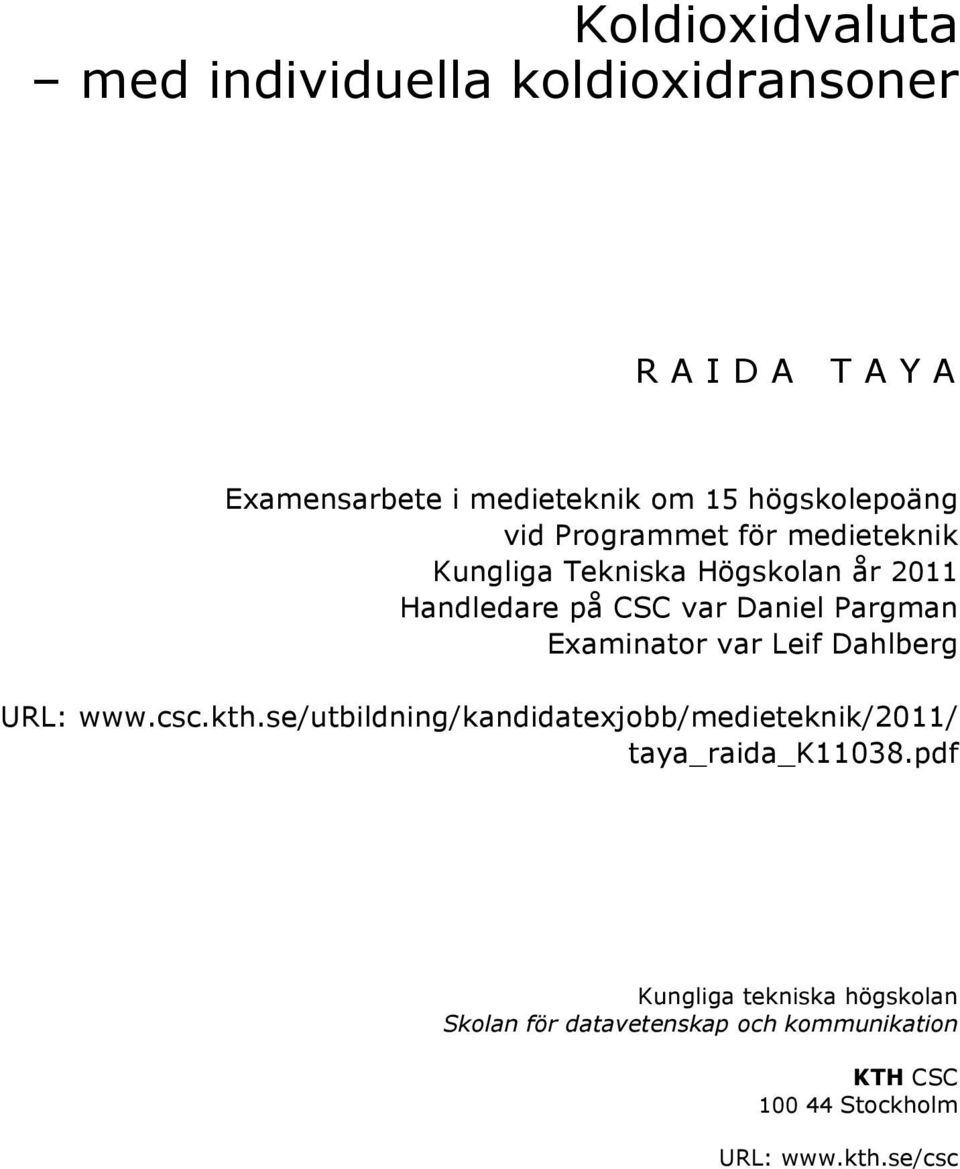 Examinator var Leif Dahlberg URL: www.csc.kth.se/utbildning/kandidatexjobb/medieteknik/2011/ taya_raida_k11038.
