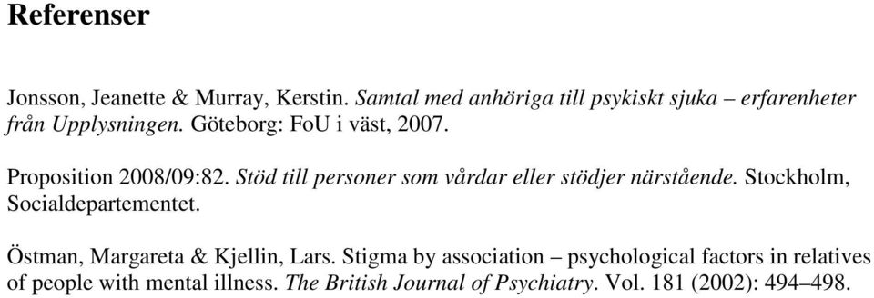 Proposition 2008/09:82. Stöd till personer som vårdar eller stödjer närstående. Stockholm, Socialdepartementet.